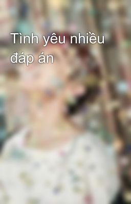 Tình yêu nhiều đáp án