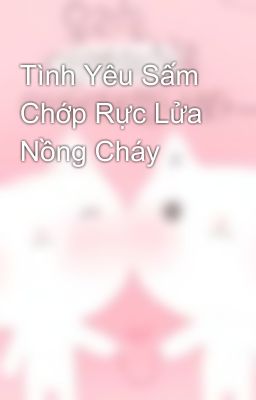 Tình Yêu Sấm Chớp Rực Lửa Nồng Cháy 