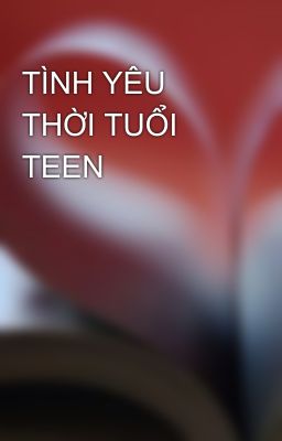 TÌNH YÊU THỜI TUỔI TEEN