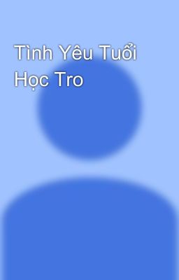 Tình Yêu Tuổi Học Tro