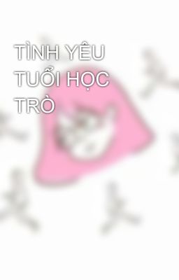 TÌNH YÊU TUỔI HỌC TRÒ 