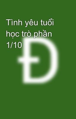 Tình yêu tuổi học trò phần 1/10