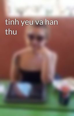 tinh yeu va han thu