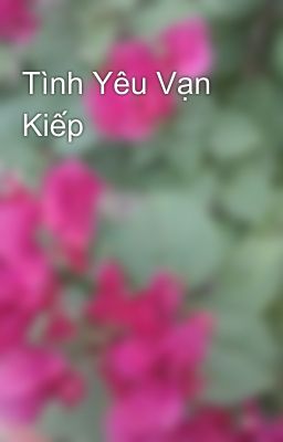 Tình Yêu Vạn Kiếp