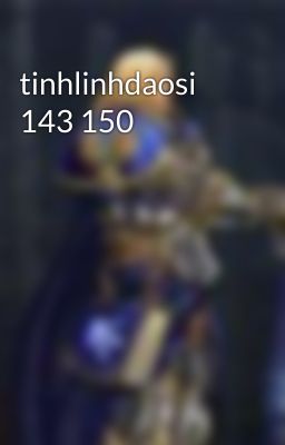 tinhlinhdaosi 143 150