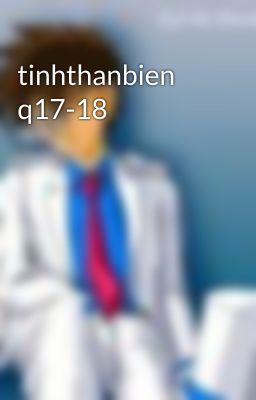 tinhthanbien q17-18