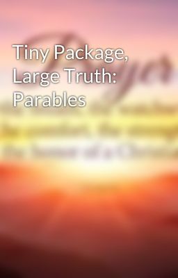 Tiny Package, Large Truth: Parables