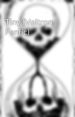 Tiny (Voltron Fanfic)