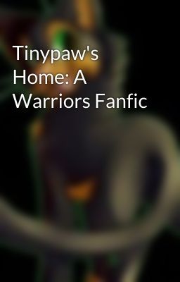 Tinypaw's Home: A Warriors Fanfic