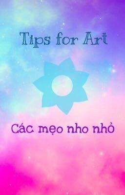 Tips for Art / Các mẹo vẽ tranh nho nhỏ