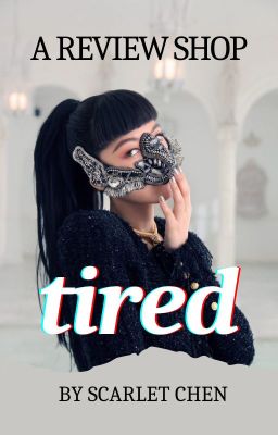 Tired- A Review Shop  [CLOSED FOR CATCH-UP]