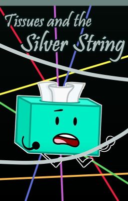 Tissues and the Silver String (Inanimate Insanity Fanfiction)