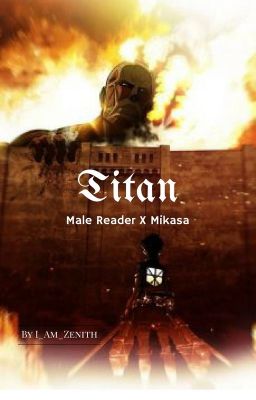 Titan (Male Reader X Mikasa)(discontinued)