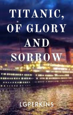 Titanic: Of glory and sorrow