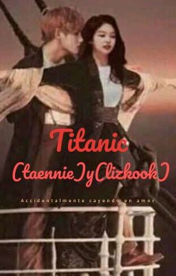 Titanic (Taennie)Y(Lizkook)