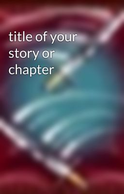 title of your story or chapter