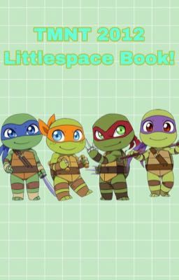 ☁️TMNT 2012|| Littlespace Oneshots!🌙