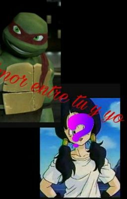 TMNT Amor entre tu y yo (Raphael y tu)