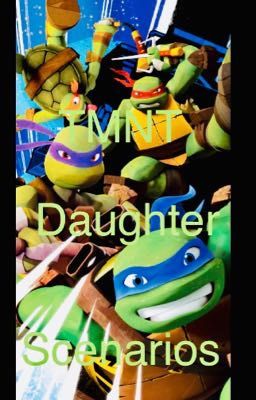 TMNT Daughter scenarios 