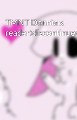 TMNT Donnie x reader(discontinued)