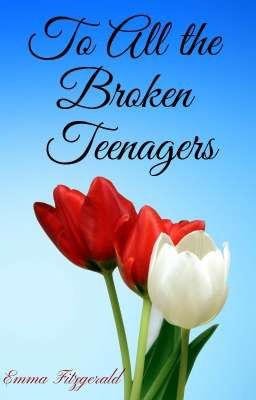 To All the Broken Teenagers