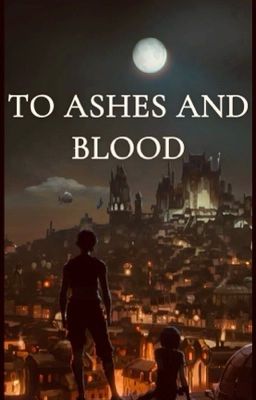 to ashes and blood