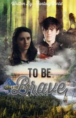 To Be Brave (Chronicles of Narnia fanfiction)