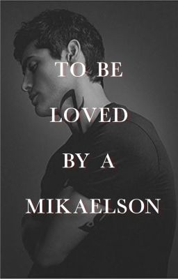 To Be Loved By A Mikaelson