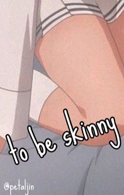 to be skinny