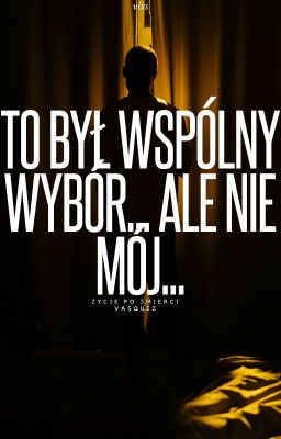 To był wspólny wybór... ale nie mój.../ życie po śmierci/Vasquez/ONESHOT