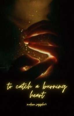 to catch a burning heart 