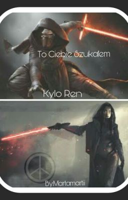 To Ciebie Szukałem || Kylo Ren ✔