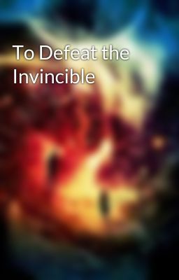 To Defeat the Invincible