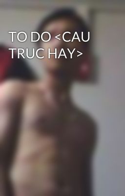 TO DO <CAU TRUC HAY>