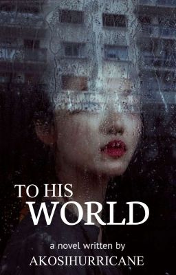 To His World [Under Major Editing]