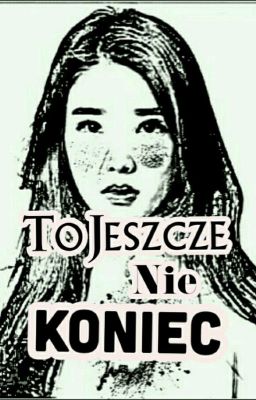 To Jeszcze Nie Koniec / Zakończone