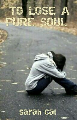 TO LOSE A PURE SOUL 