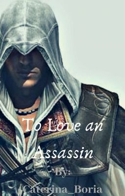 To Love An Assassin (Ezio Auditore X Reader)