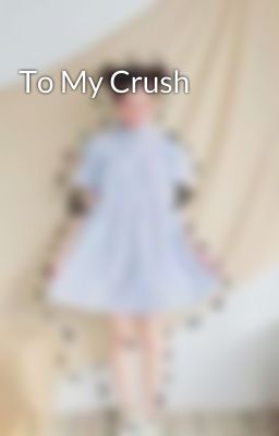 To My Crush