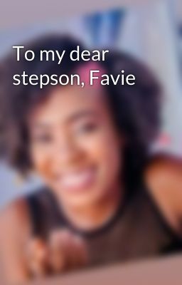 To my dear stepson, Favie 