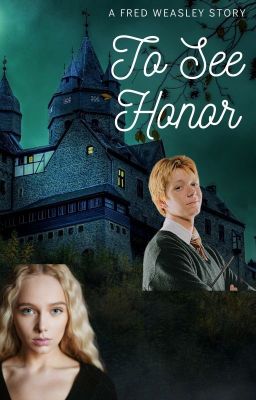 To See Honor: A Fred Weasley Story (On Hold) 