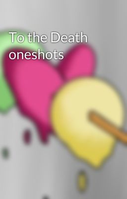 To the Death oneshots