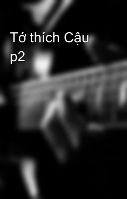 Tớ thích Cậu p2