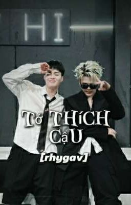 Tớ Thích Cậu [rhygav]