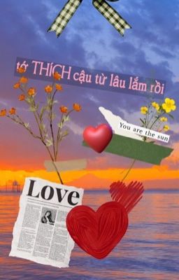 Tớ ... THÍCH cậu từ lâu lắm rồi!!!