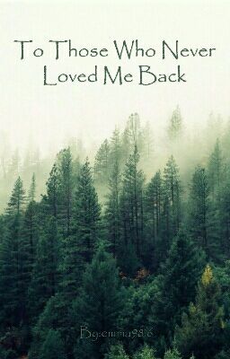 To Those Who Never Loved Me Back