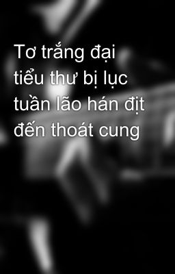 Tơ trắng đại tiểu thư bị lục tuần lão hán địt đến thoát cung