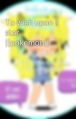 To wish upon a star ||pokemon||