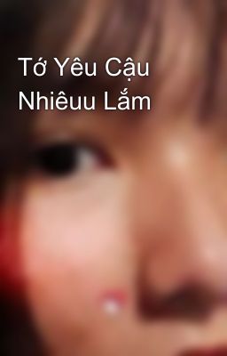 Tớ Yêu Cậu Nhiêuu Lắm