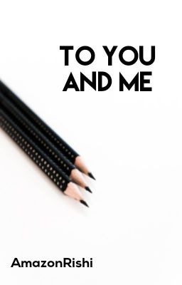 To You And Me